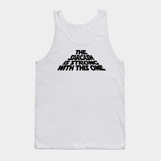 The Sarcasm is Strong with this One Tank Top by garzaanita